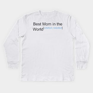 Best Mom in the World - Citation Needed! Kids Long Sleeve T-Shirt